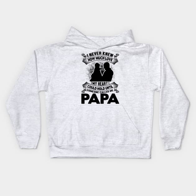 I never knew how much love my heart could hold until someone called me papa Kids Hoodie by livamola91